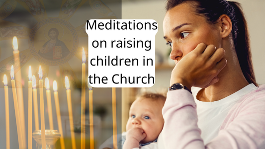 Meditations on raising children in the Church